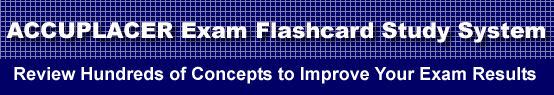 ACCUPLACER Exam Flashcard Study System is guaranteed to raise your ACCUPLACER test score