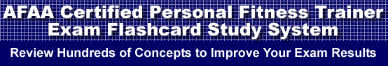 AFAA Certified Personal Fitness Trainer Exam Flashcard Study System is guaranteed to raise your AFAA Certified Personal Fitness Trainer exam score