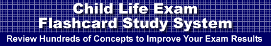 Child Life Exam Flashcard Study System is guaranteed to raise your Child Life Exam score
