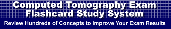 Computed Tomography Exam Flashcard Study System is guaranteed to raise your Computed Tomography Test score