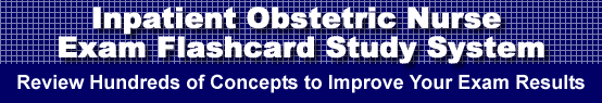 Inpatient Obstetric Nurse Exam Flashcard Study System is guaranteed to raise your Inpatient Obstetric Nurse Exam score