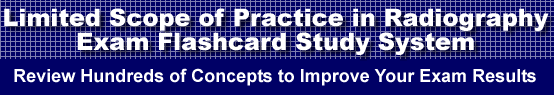 Limited Scope of Practice in Radiography Exam Flashcard Study System is guaranteed to raise your Limited Scope of Practice in Radiography Exam score