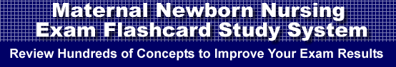 Maternal Newborn Nursing Exam Flashcard Study System is guaranteed to raise your Maternal Newborn Nursing Exam score