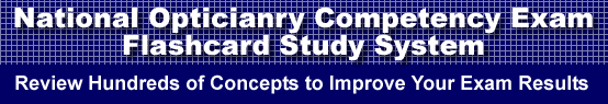 National Opticianry Competency Exam Flashcard Study System is guaranteed to raise your National Opticianry Competency Exam score