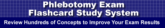 Phlebotomy Exam Flashcard Study System is guaranteed to raise your Phlebotomy Test score